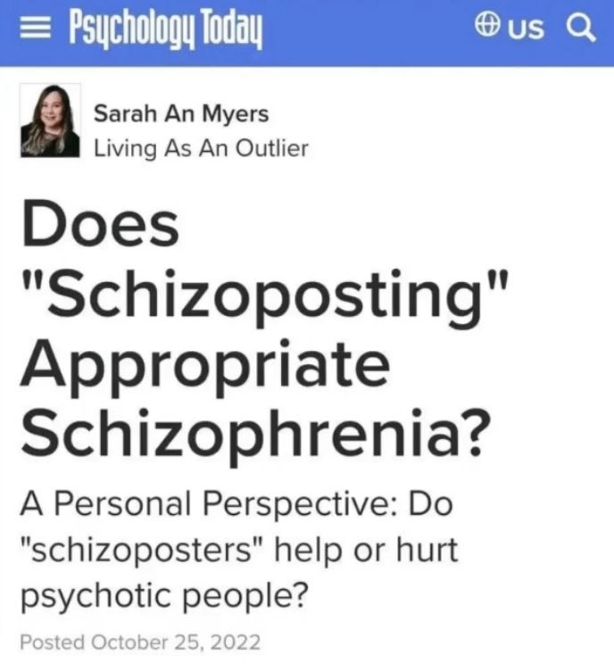 Psychology loday Физ Sarah An Myers Living As An Outlier Does "Schizoposting" Appropriate Schizophrenia? A Personal Perspective: "schizoposters" help or hurt psychotic people?