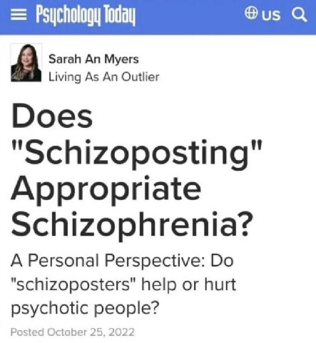 Psychology loday Физ Sarah An Myers Living As An Outlier Does "Schizoposting" Appropriate Schizophrenia? A Personal Perspective: "schizoposters" help or hurt psychotic people?