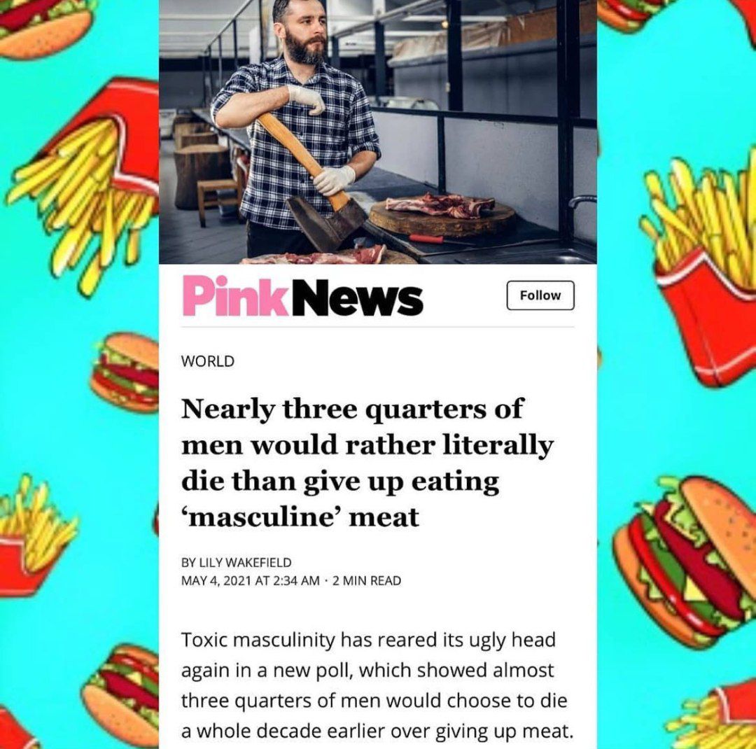К 7) a Nearly three quarters of men would rather literally die than give up eating и ‘masculine’ meat a LILY WAKEFIELD MAY 4, 2021 AT 2:34 2 MIN READ Toxic masculinity has reared its ugly head again i