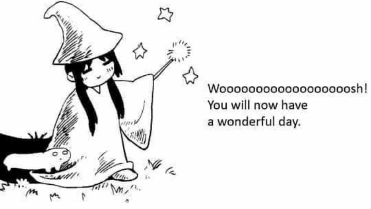 Woooo000000000000000sh! You will now have a wonderful day.