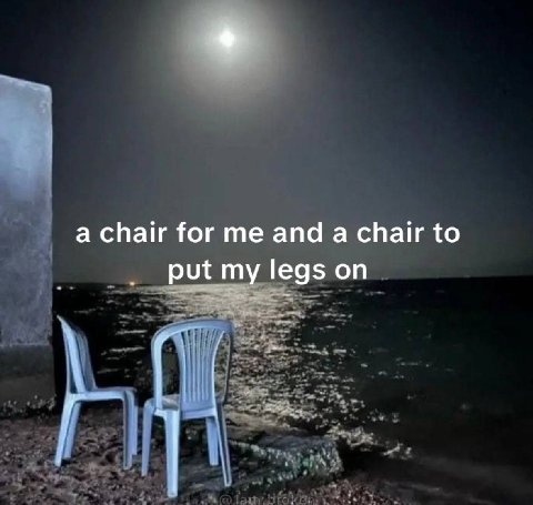 а chair for me and а chair to put my legs on