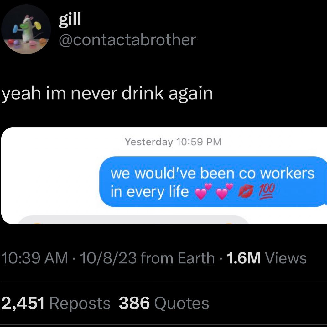gill yeah never drink again Yesterday 10:59 we would've been workers in every life 2,451 386