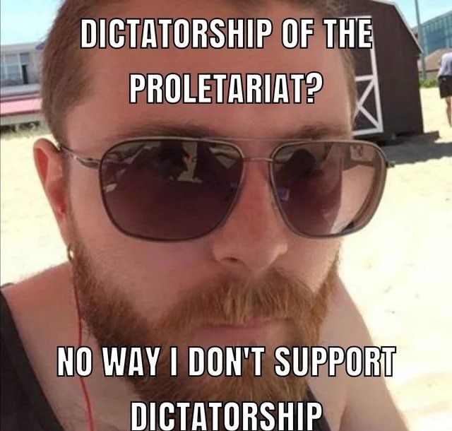 DICTATORSHIP OF HE PROLETARIAT? NO WAY DON'T SUPPORT DICTATORSHIP