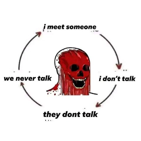 i meet someone talk i don’t talk и they dont talk