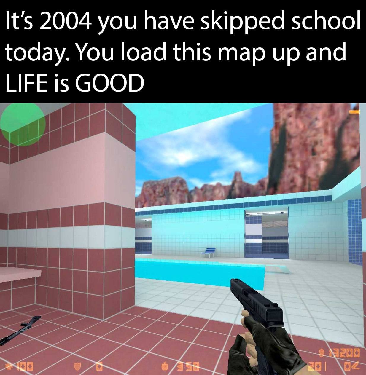 It’s 2004 you have skipped school today. You load this map up and LIFE is GOOD “А