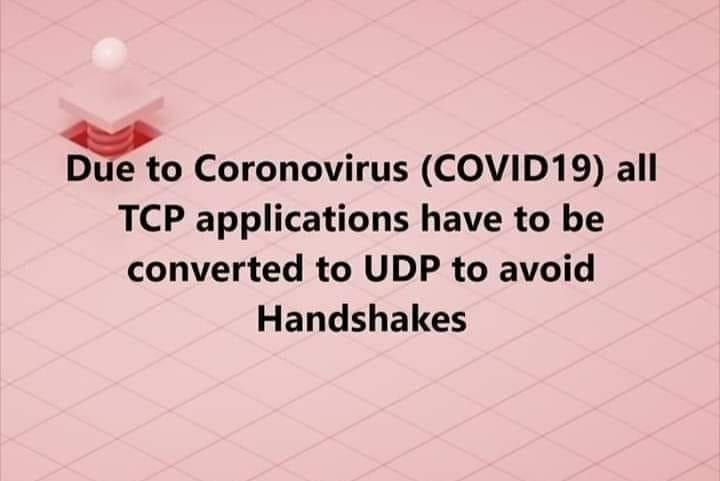 Due to Coronovirus (COVID19) all TCP applications have to be converted to UDP to avoid Handshakes