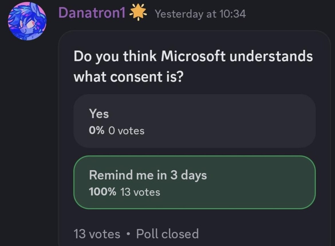 Yesterday at 10:34 you think Microsoft understands what consent is? Yes 0% votes Remind me in 3 days 100% 13 votes 13 votes Poll closed