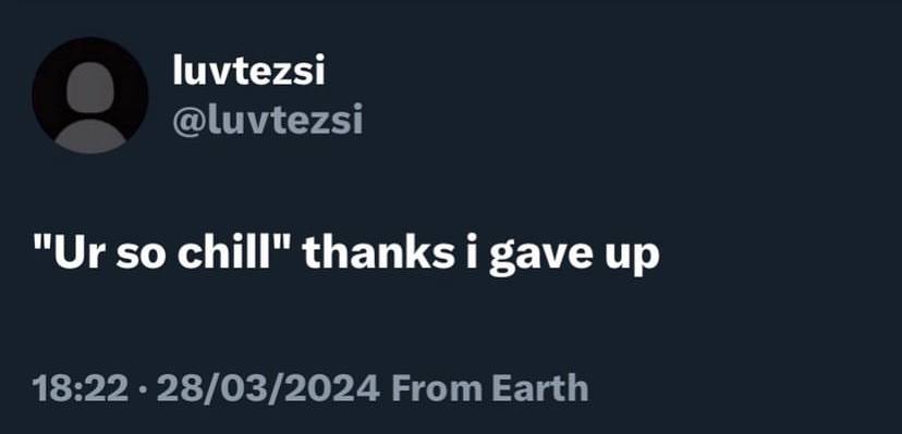 luvtezsi @luvtezsi so chill" thanks i gave up 18:22 From Earth