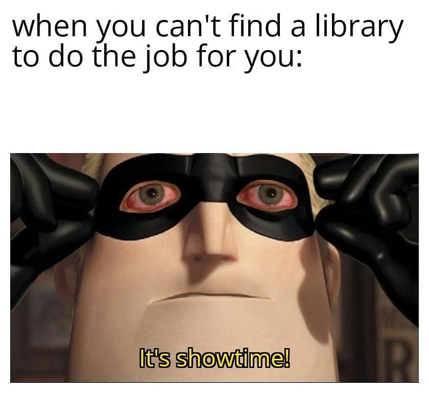 when you can't find a library to the job for you:
