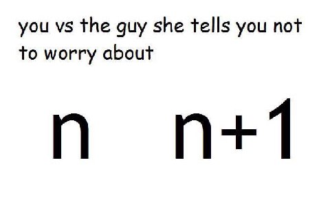 you the guy she tells you not to worry about