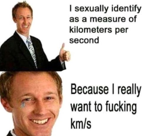 sexually identify as а measure of kilometers per second Because really want to fucking