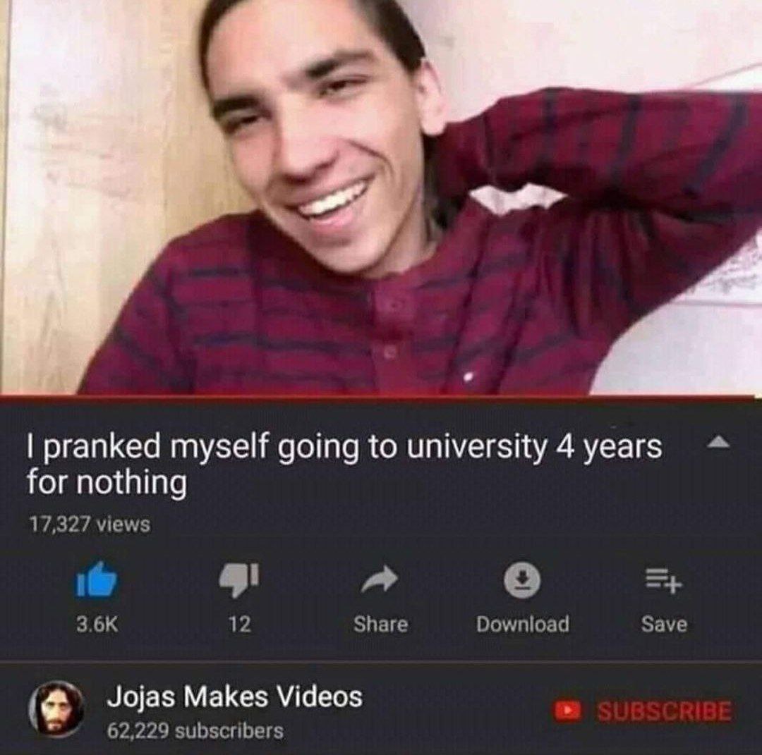pranked myself going to university 4 years a for nothing 17,327 views 12 Share Download Save Jojas Makes Videos 62,229 subscribers