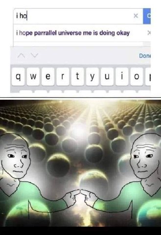 iho i hope parrallel universe me is doing okay Don at с- -2