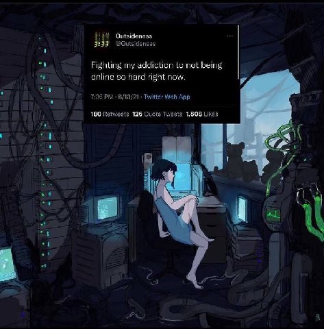 Outsideness 3:39 @Outsideness Fighting my addiction to not being online so hard right now. 7:36 8/13/21 Twitter Web App 180 Retweets 126 Quote Tweets 1,808 Likes 71