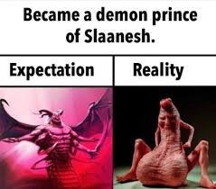 Became а demon prince of Slaanesh. Expectation Reality Че