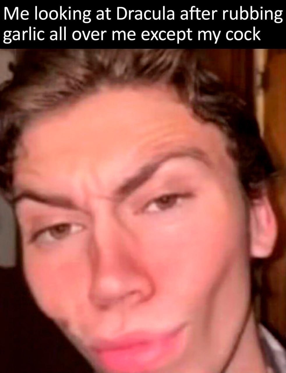 Me looking at Dracula after rubbing garlic all over me except my cock