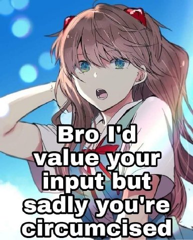 Вго value Our input but sadly you're circumcised