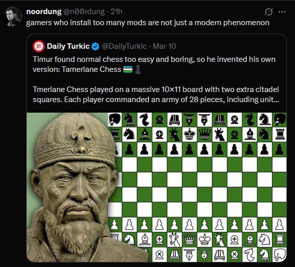 noordung gamers who install too many mods are not just а modern phenomenon Daily Turkic Timur found normal chess too easy and boring, so he invented his own version: Tamerlane Chess Tmerlane Chess pla