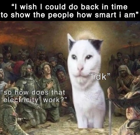 wish could back time to show the people how smart i чак” “so how does that ‘electricity’ work?” a 4