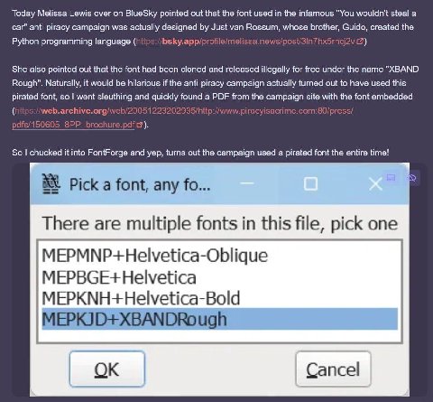 Today Melissa Lewis over on BlueSky pointed out that the font used the infamous "You wouldn't steal а car" anti-piracy campaign was actually designed Just van Rossum, whose brother, Guido, created the
