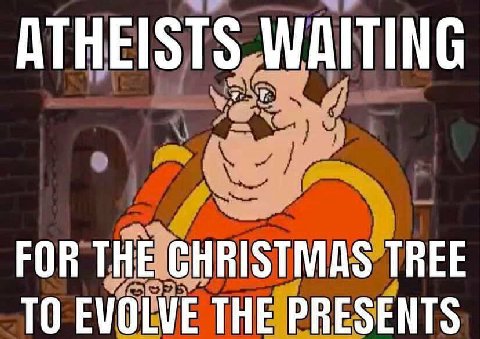 ATHEISTS WAITING FOR THE CHRISTMAS TREE TO EVOLVE THE PRESENTS