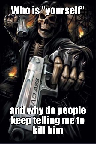 “yourself and why people keep telling me to kill him