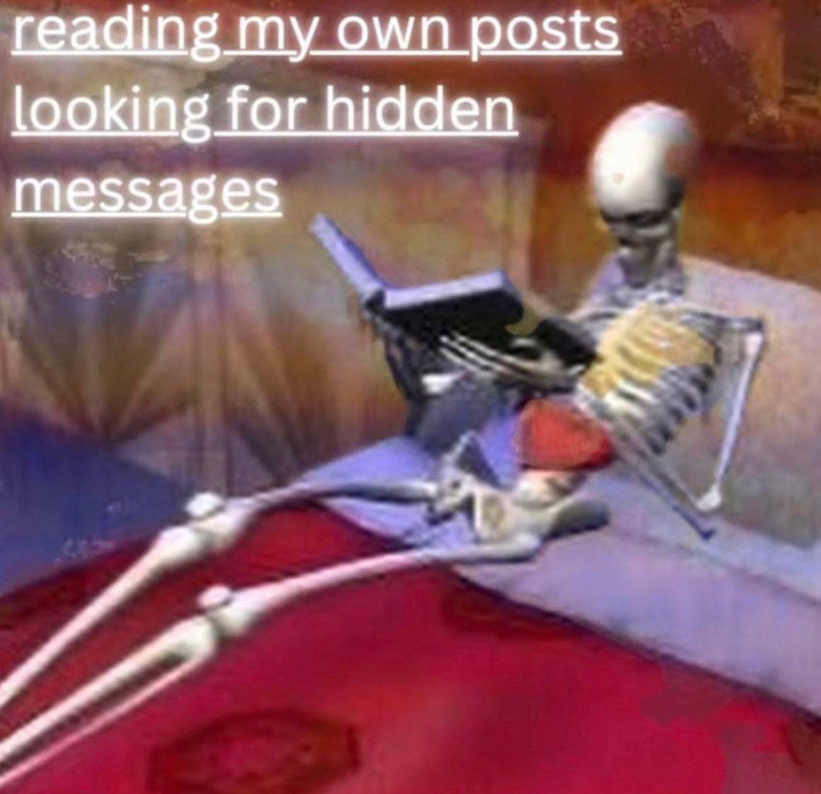 reading my own posts looking for hidden messages