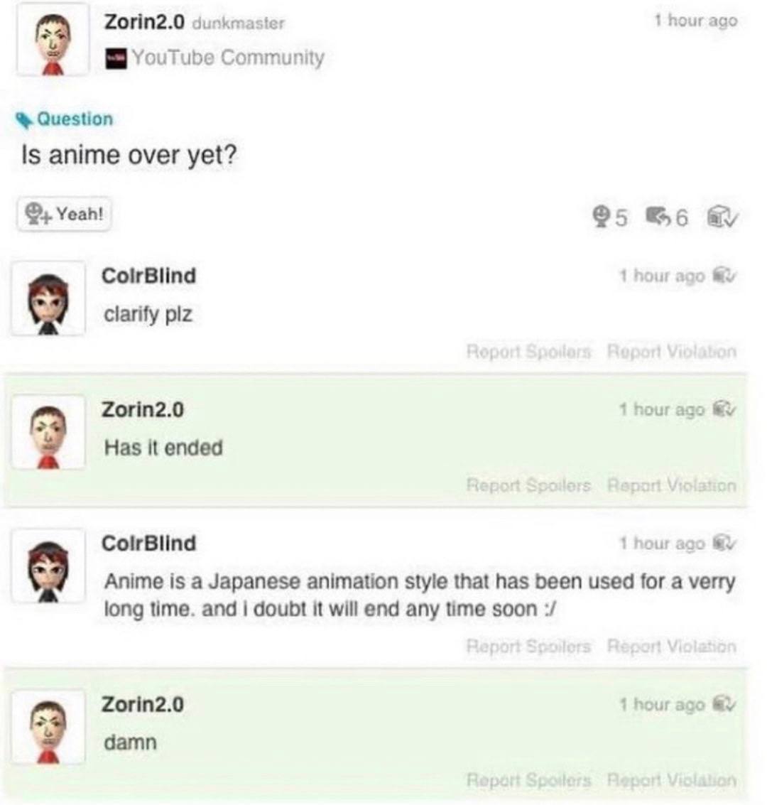 1 hour ago YouTube Community Question 15 anime over yet? Yeah! ®5 a ColrBlind и clarify plz Zorin2.0 hour ago Has it ended ColrBlind hour Anime is a Japanese animation style that has been used for a v