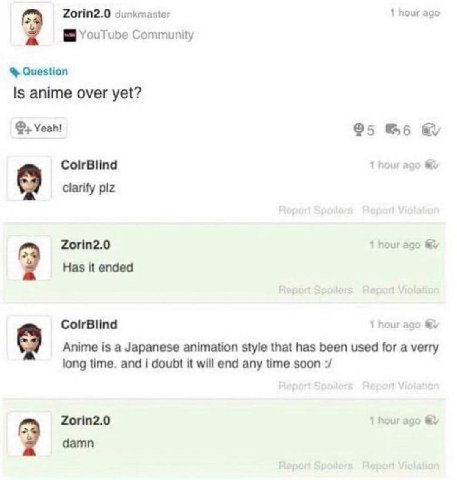 1 hour ago YouTube Community Question 15 anime over yet? Yeah! ®5 a ColrBlind и clarify plz Zorin2.0 hour ago Has it ended ColrBlind hour Anime is a Japanese animation style that has been used for a v