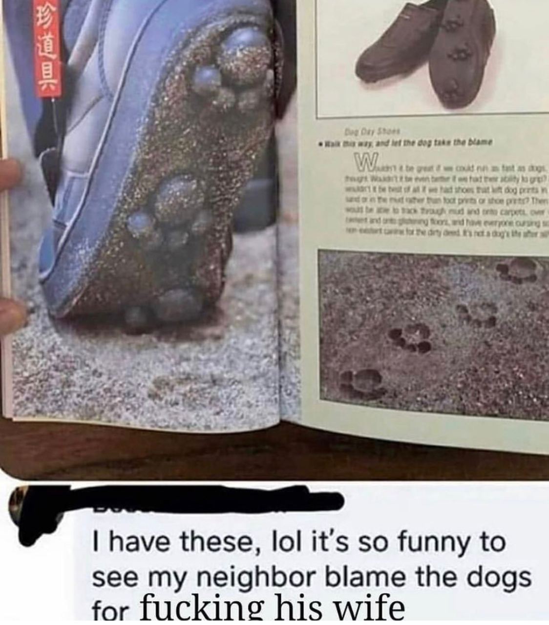 have these, lol it’s so funny to see my neighbor blame the dogs for fucking his wife