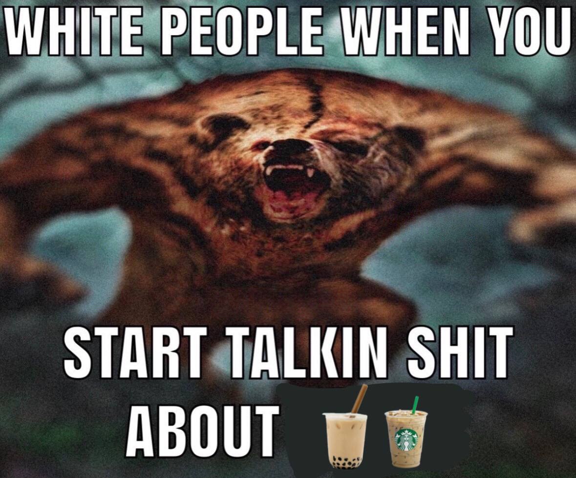 WHITE PEOPLE WHEN YOU START TALKIN SHIT ABOUT