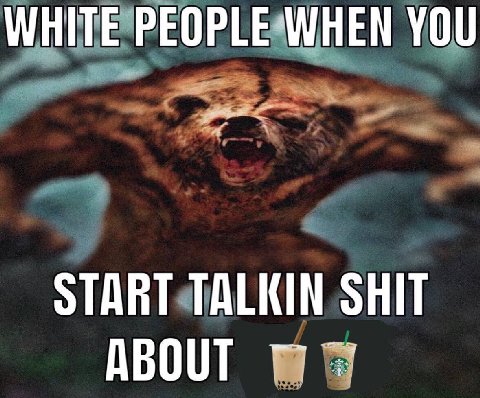 WHITE PEOPLE WHEN YOU START TALKIN SHIT ABOUT