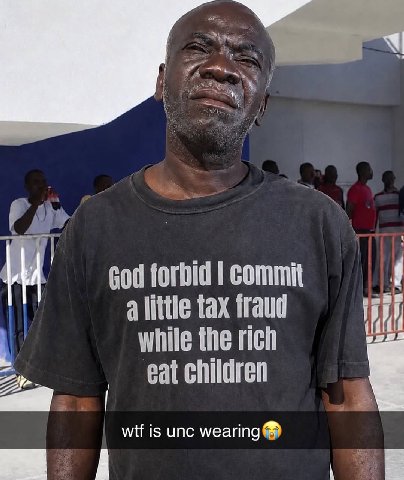 God forbid commit а little tax fraud while the rich eat children wif is unc wearing