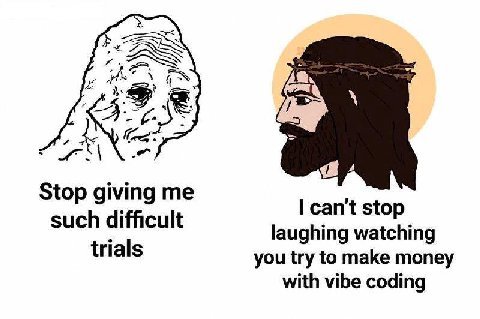 а» ‘4, Stop giving me can't stop such difficult laughing watching trials you try to make money with vibe coding