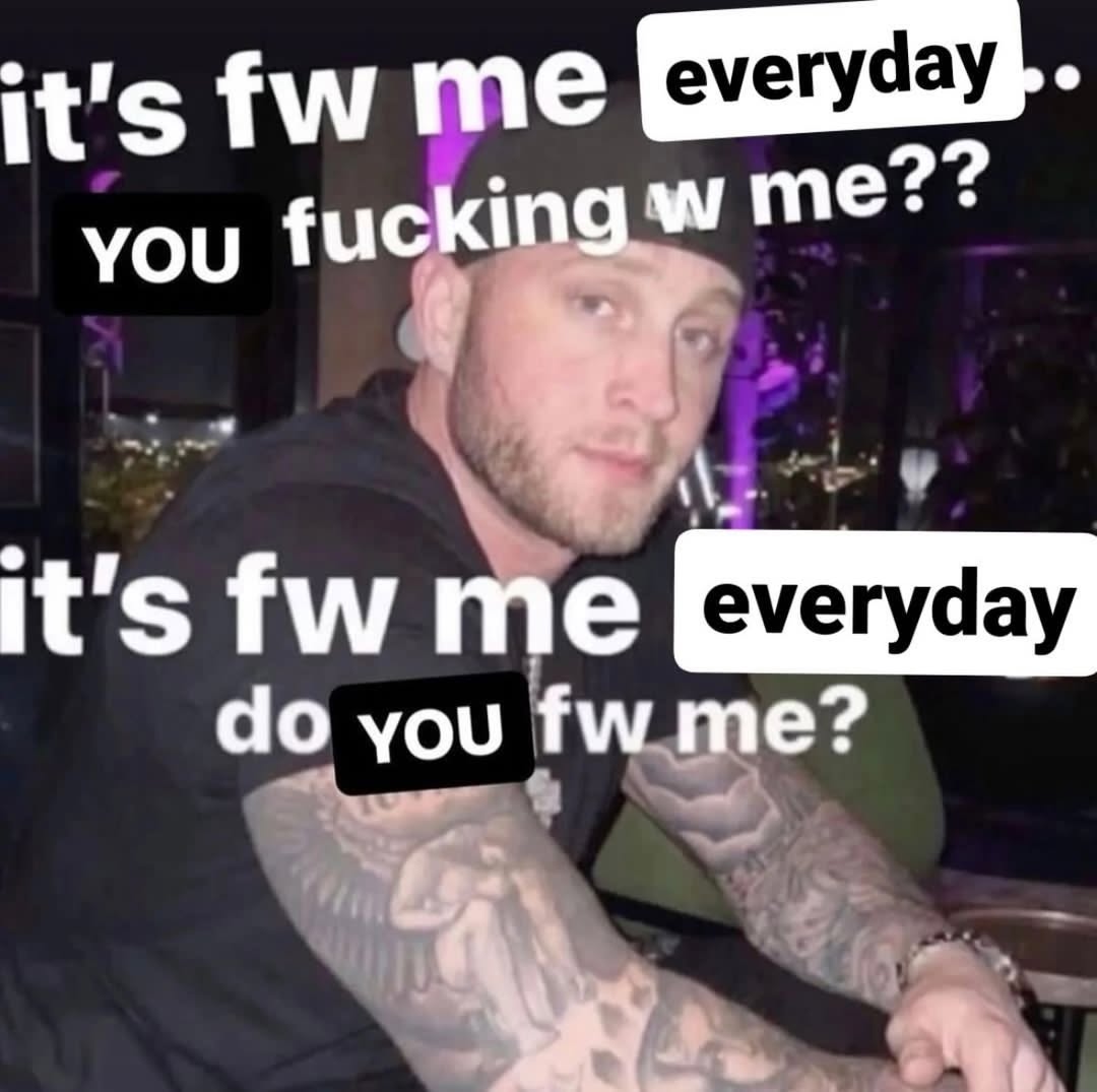 it's me jeveryday you fucking me?? it's me you me?