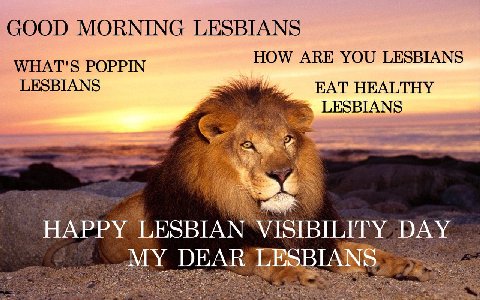 GOOD MORNING LESBIANS HOW ARE YOU LESBIANS POPPIN LESBIANS EAT HEALTHY LESBIANS я HAPPY LESBIAN VISIBILITY DAY MY DEAR LES BIA 4