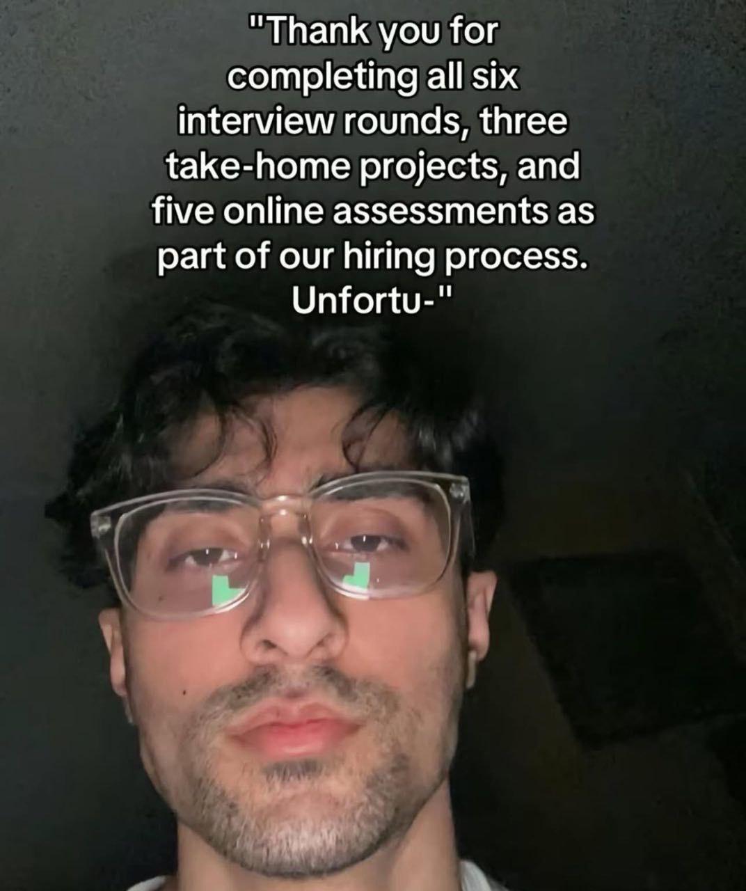 "Thank you for completing all six interview rounds, three take-home projects, and five online assessments as part of our hiring process. Unfortu-"