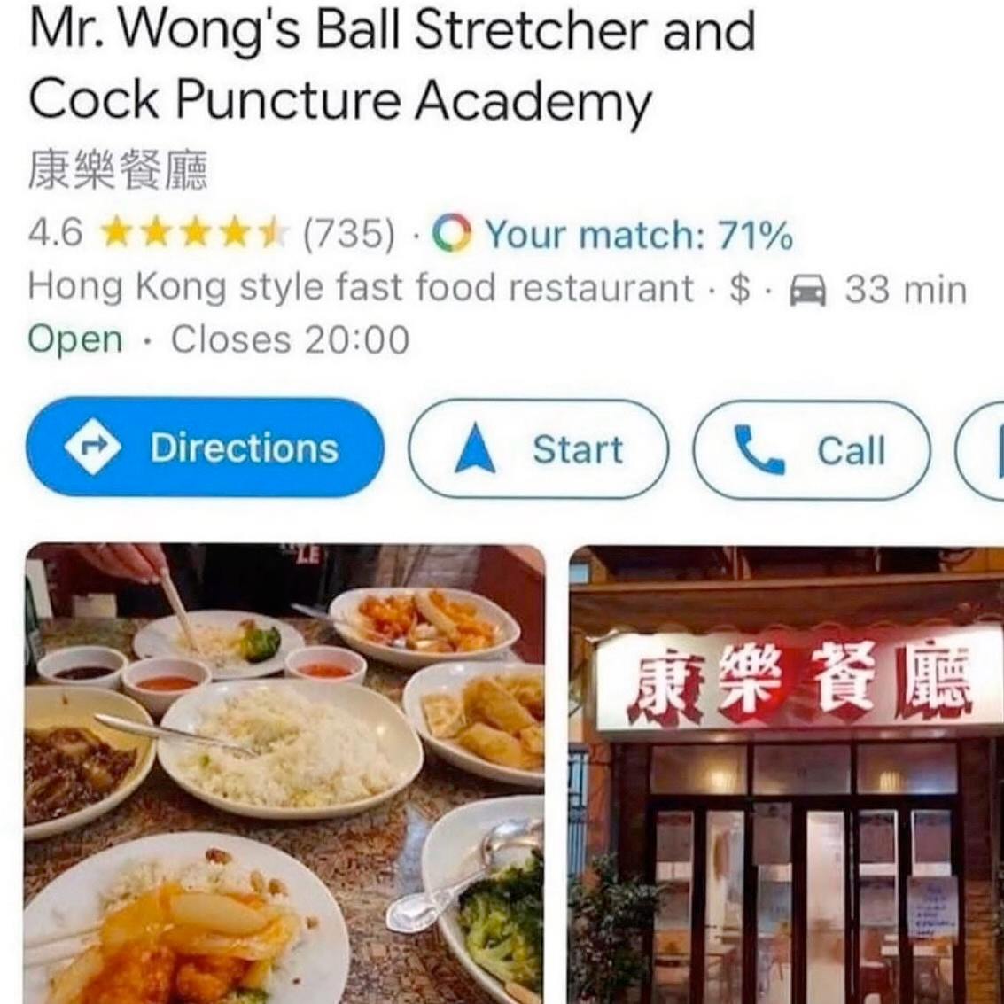 Wong's Ball Stretcher and Cock Puncture Academy 4.6 (735) Your match: 71% Hong Kong style fast food restaurant 33 min Open Closes 20:00