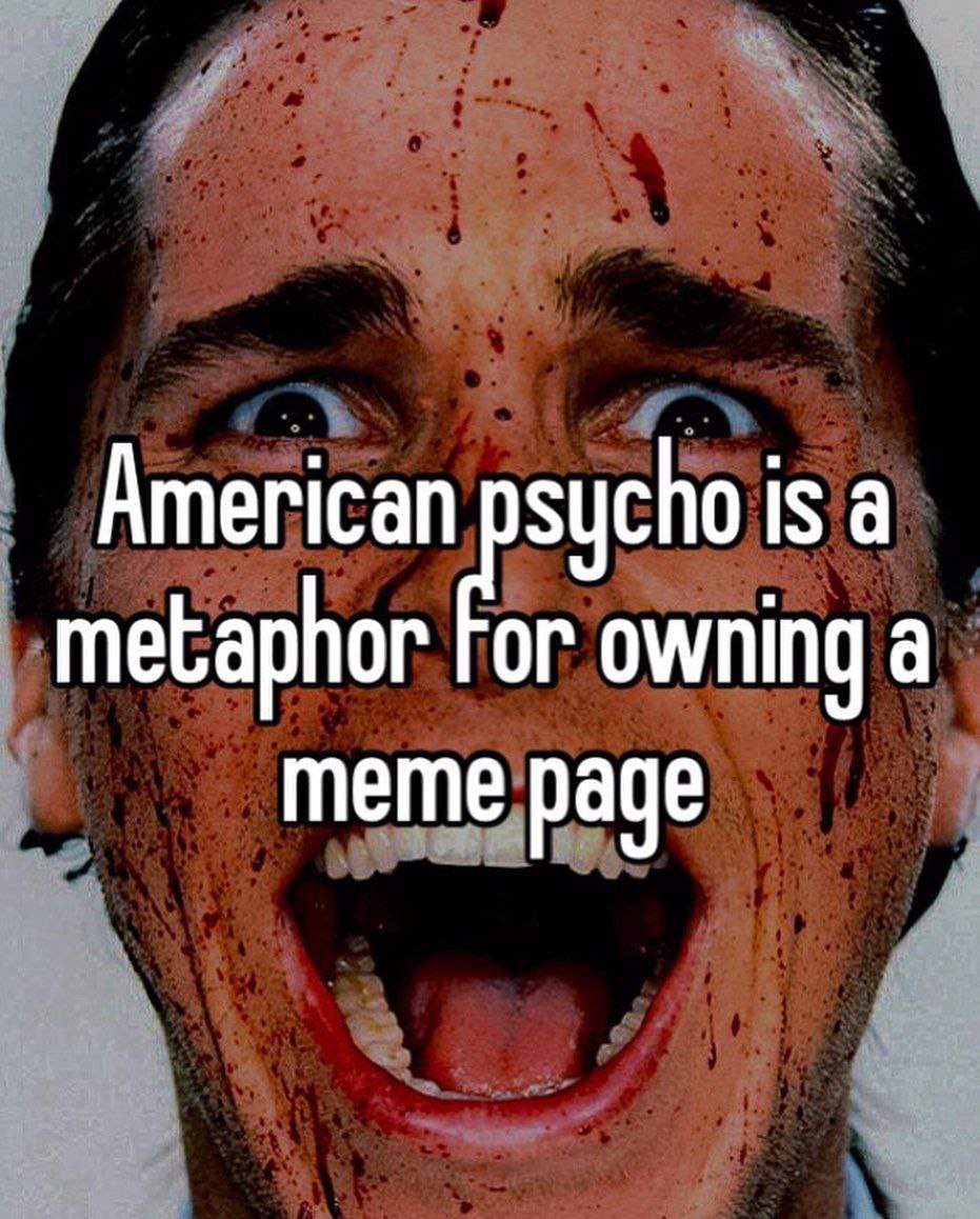 American sycho is а metaphor owning а meme page
