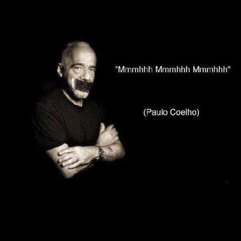 “Mmmhhh Mmmhhh Mmmhhh" (Paulo Coelho)