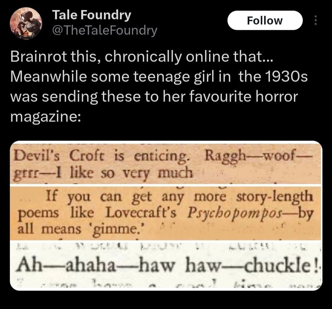 Tale Foundry @TheTaleFoundry Brainrot this, chronically online that... Meanwhile some teenage girl in the was sending these to her favourite horror magazine: Croft is enticing. Raggh—woof— gtrr—lI lik
