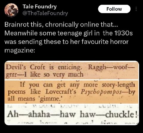 Tale Foundry @TheTaleFoundry Brainrot this, chronically online that... Meanwhile some teenage girl in the was sending these to her favourite horror magazine: Croft is enticing. Raggh—woof— gtrr—lI lik