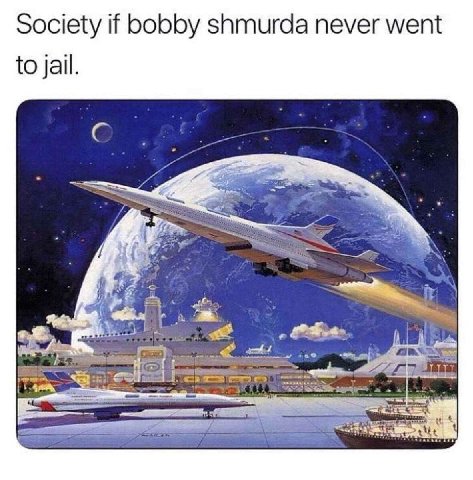 Society if bobby shmurda never went to jail. 7