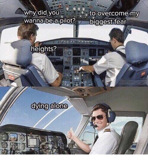 к у why did you to overcome wanna_be a pilot? biggest fear 2 a heights: dying