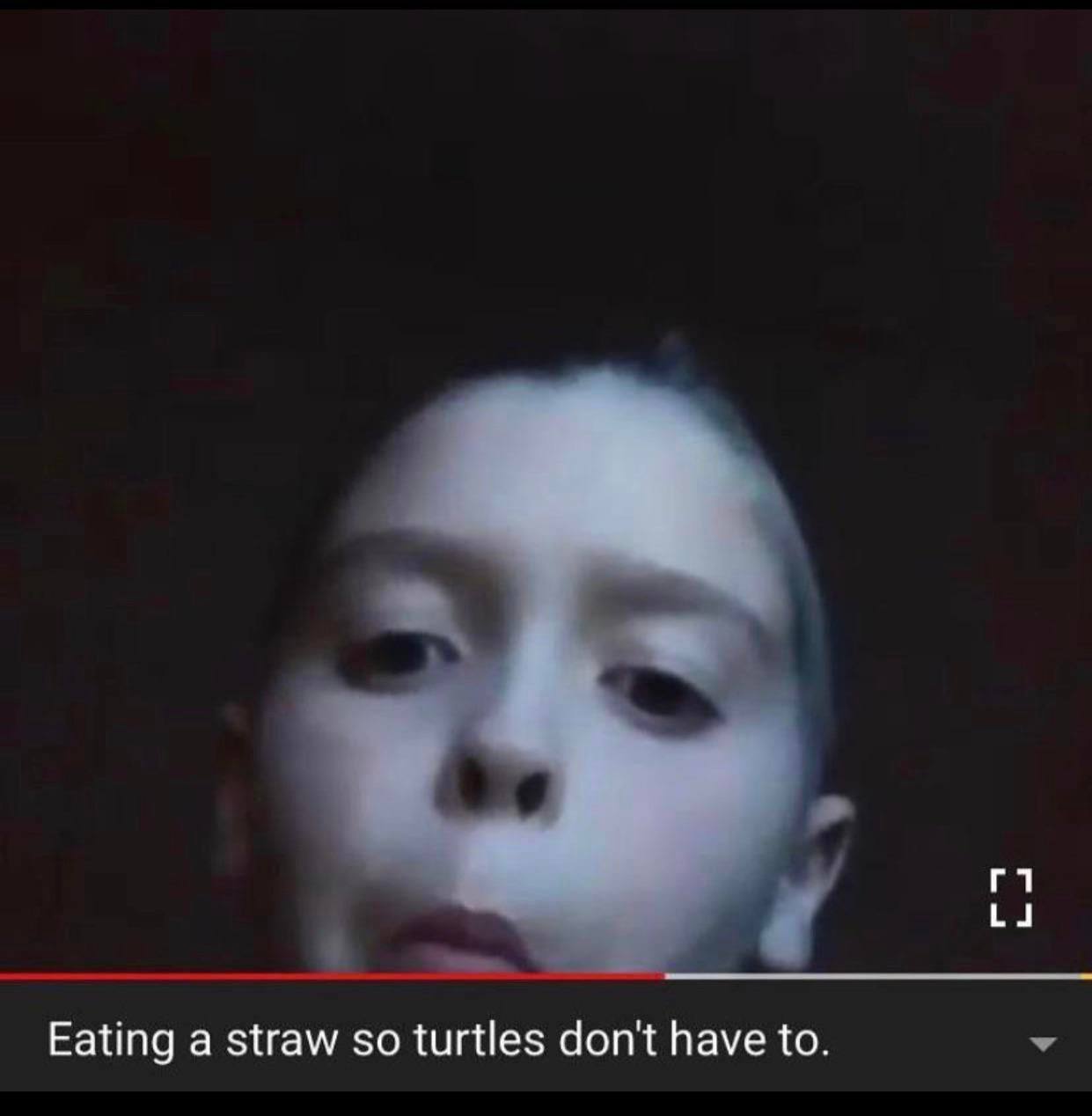 Eating a straw turtles dont have to.