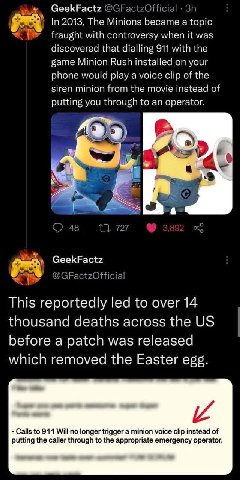 GeekFactz @GFactzOfficial In 2013, The Minions became a topic with controversy when it was discovered that dialling 911 with the game Minion Rush installed on your phone would play a voice clip of the