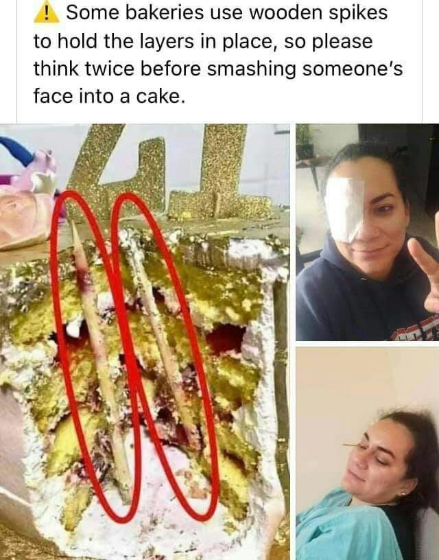 Some bakeries use wooden spikes to hold the layers in place, so please think twice before smashing face into a cake. efi 4 4 ‘ise