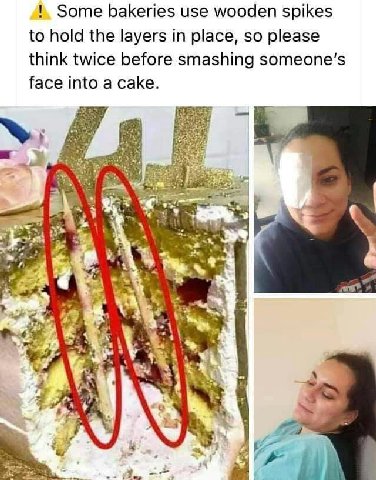 Some bakeries use wooden spikes to hold the layers in place, so please think twice before smashing face into a cake. efi 4 4 ‘ise