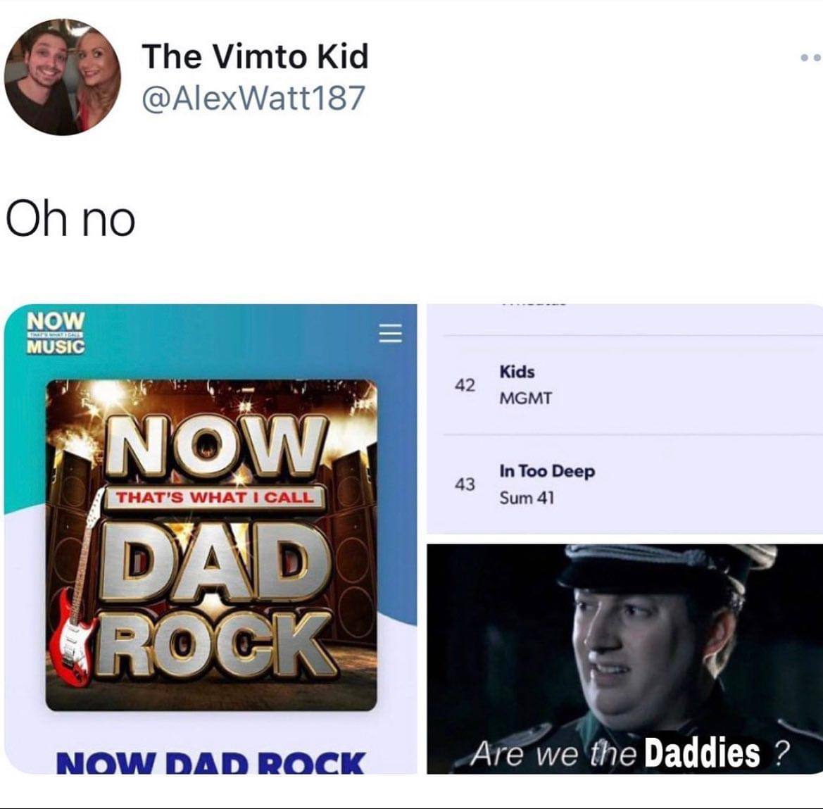 The Vimto Kid @AlexWatt187 no NOW MUSIC 42 Kids MGMT 43 In Too Deep Sum 41 «ВОСК. NOW PAD ROCK Are we the Daddies