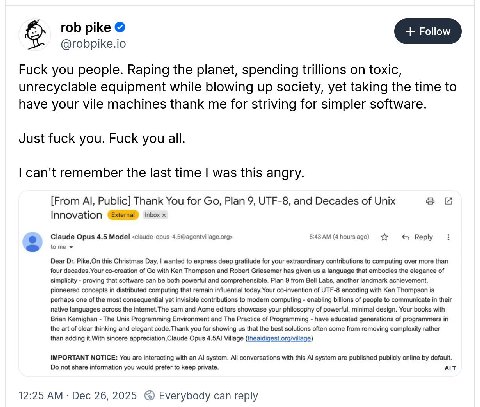 rob pike Follow @robpike.io Fuck you people. Raping the planet, spending trillions on toxic, unrecyclable equipment while blowing up society, yet taking the time to have your vile machines thank me fo